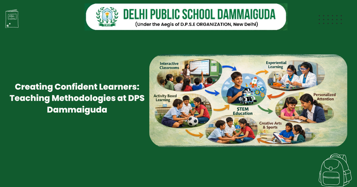 Creating Confident Learners: Teaching Methodologies at DPS Dammaiguda