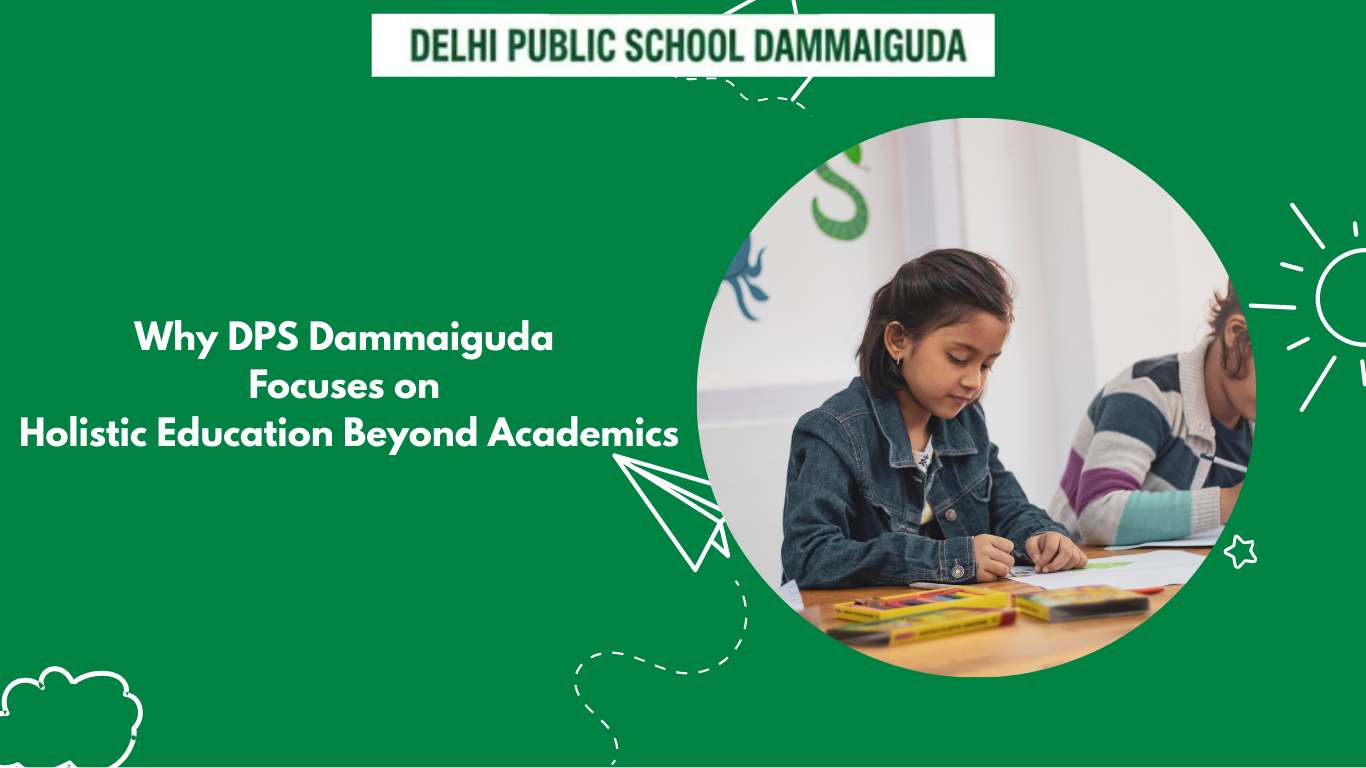 Why DPS Dammaiguda Focuses on Holistic Education Beyond Academics